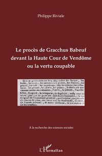 Produktbild: Le proc&egrave;s de Gracchus Babeuf devant la Haute Cour de Vend&ocirc;me ou la vertu coupable