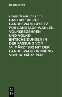 Produktbild: Das Bayerische Landeswahlgesetz f&uuml;r Landtagswahlen, Volksbegehren und Volksentscheidungen in der Fassung vom 14. M&auml;rz 1932 mit der Landeswahlordnung v