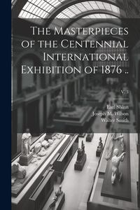 Produktbild: The Masterpieces of the Centennial International Exhibition of 1876 ..; v. 3