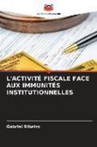 Produktbild: L'activit&eacute; Fiscale Face Aux Immunit&eacute;s Institutionnelles