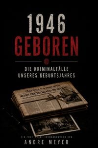 Produktbild: 1946 geboren - Die Kriminalf&auml;lle unseres Geburtsjahres