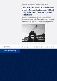 Produktbild: Grenz&uuml;berschreitende Zusammenarbeit leben und erforschen. Bd. 5: Integration und (trans-)regionale Identit&auml;ten