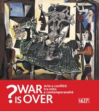 Produktbild: War is over? Arte e conflitti tra mito e contemporaneit&agrave;. Catalogo della mostra (Ravenna, 6 Ottobre 2018-13 Gennaio 2019)