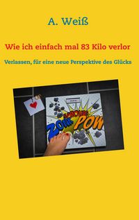 Produktbild: Wie ich einfach mal 83 Kilo verlor