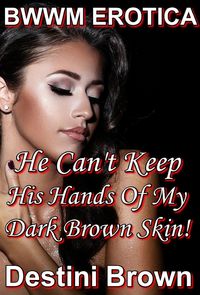 Produktbild: He Can't Keep His Hands Off My Brown Skin! (Black Woman White Man, #5)