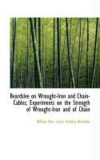 Produktbild: Beardslee on Wrought-Iron and Chain-Cables; Experiments on the Strength of Wrought-Iron and of Chain