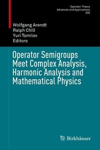 Produktbild: Operator Semigroups Meet Complex Analysis, Harmonic Analysis and Mathematical Physics