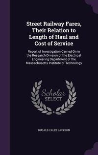 Produktbild: Street Railway Fares, Their Relation to Length of Haul and Cost of Service: Report of Investigation Carried On in the Research Division of the Electri