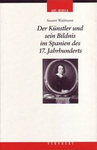 Produktbild: Der K&uuml;nstler und sein Bildnis im Spanien des 17. Jahrhunderts