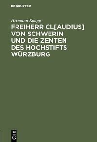 Produktbild: Freiherr Cl[audius] von Schwerin und die Zenten des Hochstifts W&uuml;rzburg