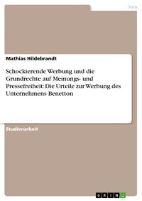 Produktbild: Schockierende Werbung und die Grundrechte auf Meinungs- und Pressefreiheit: Die Urteile zur Werbung des Unternehmens Benetton