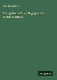 Produktbild: Evangelische Polemik gegen die r&ouml;mische Kirche