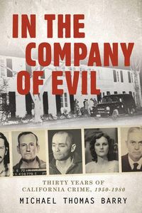 Produktbild: In the Company of Evil--Thirty Years of California Crime, 1950-1980