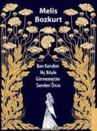 Produktbild: Ben Kendimi Hic B&ouml;yle G&ouml;rmemistim Senden &Ouml;nce