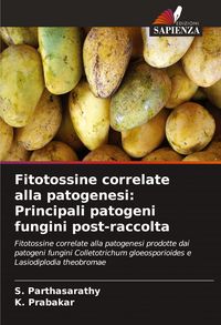 Produktbild: Fitotossine correlate alla patogenesi: Principali patogeni fungini post-raccolta