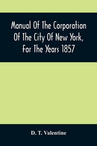 Produktbild: Manual Of The Corporation Of The City Of New York, For The Years 1857