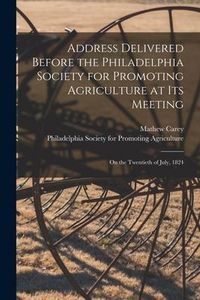 Produktbild: Address Delivered Before the Philadelphia Society for Promoting Agriculture at Its Meeting [microform]: on the Twentieth of July, 1824