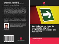 Produktbild: Um sistema em rede de sinaliza&ccedil;&atilde;o digital multiusu&aacute;rio baseado em assinatura