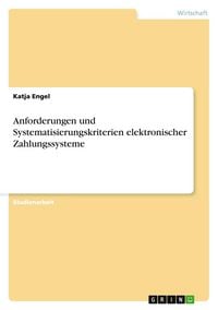 Produktbild: Anforderungen und Systematisierungskriterien elektronischer Zahlungssysteme