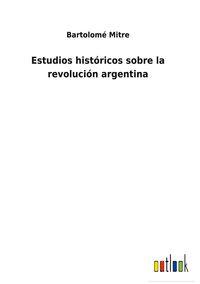 Produktbild: Estudios hist&oacute;ricos sobre la revoluci&oacute;n argentina