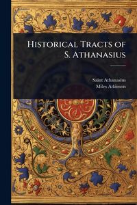 Produktbild: Historical Tracts of S. Athanasius