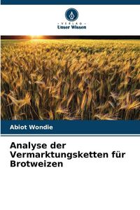 Produktbild: Analyse der Vermarktungsketten f&uuml;r Brotweizen