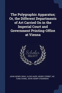 Produktbild: The Polygraphic Apparatus; Or, the Different Departments of Art Carried On in the Imperial Court and Government Printing-Office at Vienna
