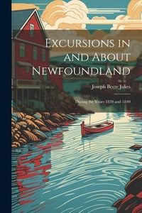 Produktbild: Excursions in and About Newfoundland: During the Years 1839 and 1840