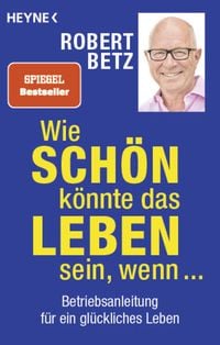 Wie schön könnte das Leben sein, wenn ... von Robert Betz