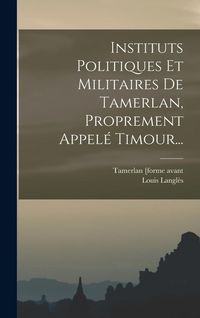 Produktbild: Instituts Politiques Et Militaires De Tamerlan, Proprement Appel&eacute; Timour...