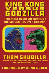 Produktbild: King Kong Versus Godzilla - "The Most Colossal Conflict the Screen Has Ever Known"