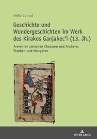 Produktbild: Geschichte und Wundergeschichten im Werk des Kirakos Ganjakec&lsquo;i (13. Jh.)