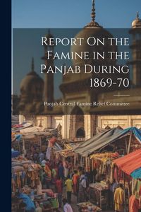 Produktbild: Report On the Famine in the Panjab During 1869-70