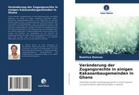 Produktbild: Ver&auml;nderung der Zugangsrechte in einigen Kakaoanbaugemeinden in Ghana