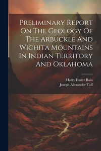 Produktbild: Preliminary Report On The Geology Of The Arbuckle And Wichita Mountains In Indian Territory And Oklahoma