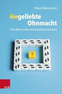 Produktbild: Ungeliebte Ohnmacht: Vom Wert einer untersch&auml;tzten Emotion