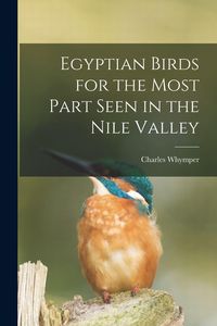 Produktbild: Egyptian Birds for the Most Part Seen in the Nile Valley