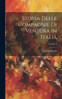 Produktbild: Storia Delle Compagnie Di Ventura in Italia; Volume 3