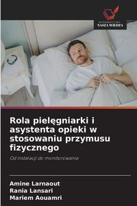 Produktbild: Rola piel&iquest;gniarki i asystenta opieki w stosowaniu przymusu fizycznego