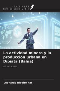 Produktbild: La actividad minera y la producci&oacute;n urbana en Dipiat&atilde; (Bah&iacute;a)
