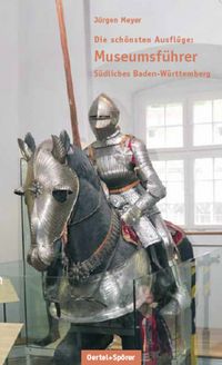 Produktbild: Die sch&ouml;nsten Ausfl&uuml;ge: Museumsf&uuml;hrer S&uuml;dliches Baden-W&uuml;rttemberg