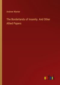 Produktbild: The Borderlands of Insanity. And Other Allied Papers