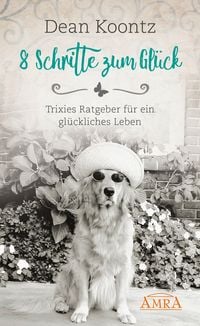 Produktbild: 8 SCHRITTE ZUM GL&Uuml;CK. Trixies Ratgeber f&uuml;r ein gl&uuml;ckliches Leben