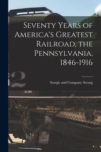 Produktbild: Seventy Years of America's Greatest Railroad, the Pennsylvania, 1846-1916