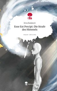 Produktbild: Esse Est Percipi: Die Strafe des Himmels. Life is a Story - story.one