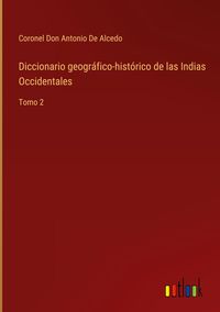 Produktbild: Diccionario geogr&aacute;fico-hist&oacute;rico de las Indias Occidentales