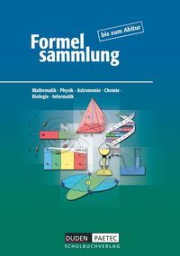 Formelsammlung bis zum Abitur - Mathematik - Physik - Astronomie - Chemie - Biologie - Informatik Frank-Michael Becker