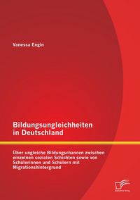Produktbild: Bildungsungleichheiten in Deutschland: &Uuml;ber ungleiche Bildungschancen zwischen e