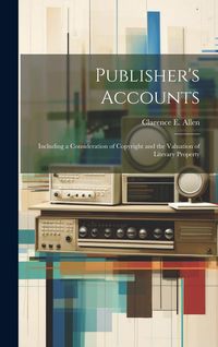 Produktbild: Publisher's Accounts: Including a Consideration of Copyright and the Valuation of Literary Property