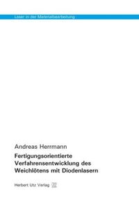 Produktbild: Fertigungsorientierte Verfahrensentwicklung des Weichl&ouml;tens mit Diodenlasern